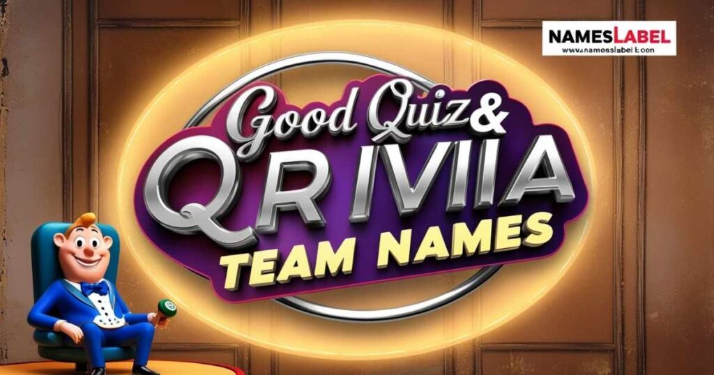 Good QUIZ & TRIVIA TEAM NAMES